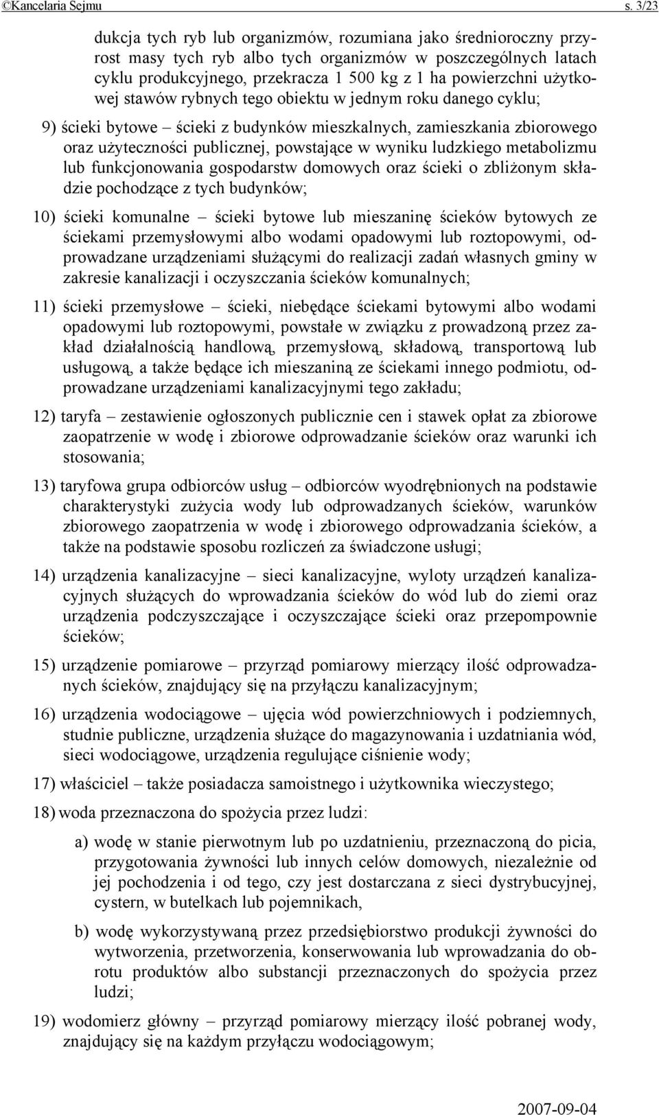 użytkowej stawów rybnych tego obiektu w jednym roku danego cyklu; 9) ścieki bytowe ścieki z budynków mieszkalnych, zamieszkania zbiorowego oraz użyteczności publicznej, powstające w wyniku ludzkiego