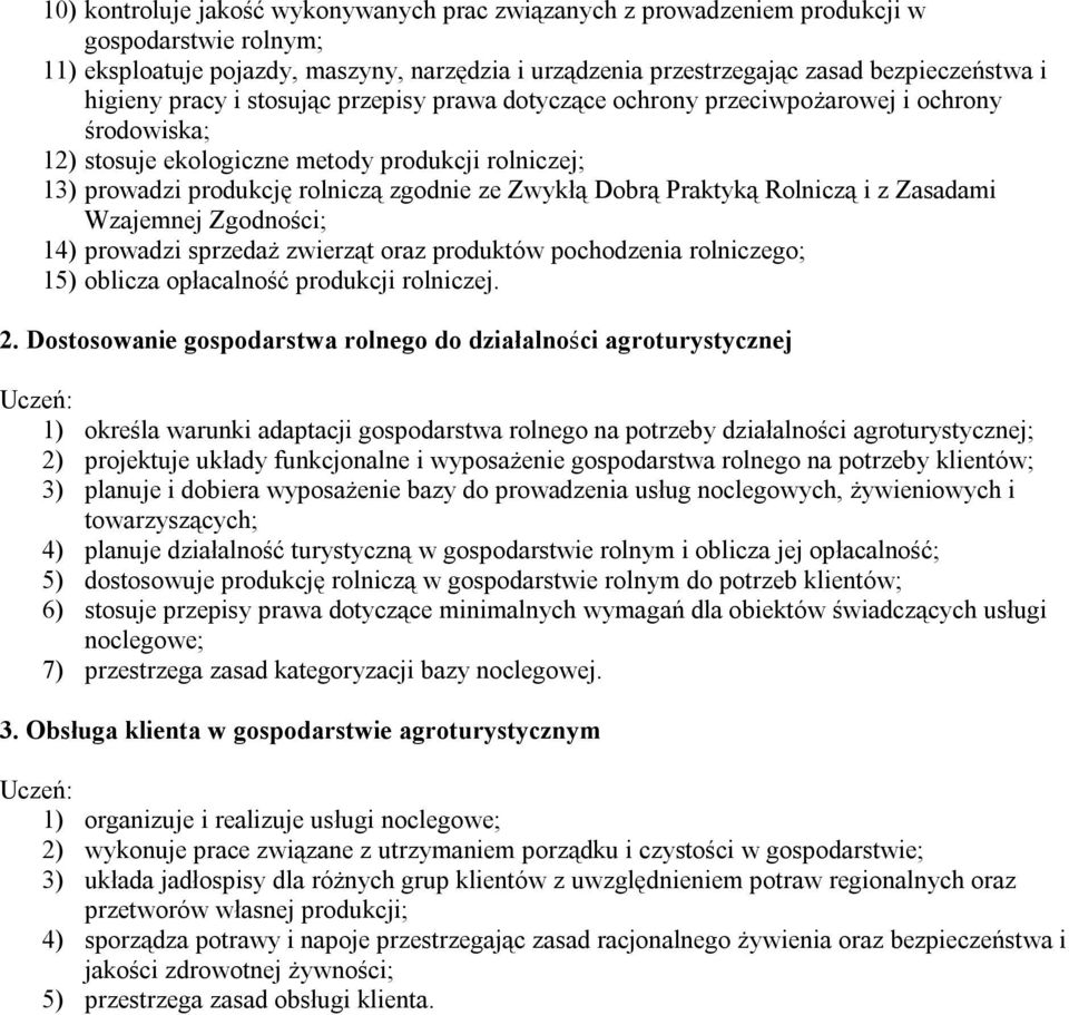 Dobrą Praktyką Rolniczą i z Zasadami Wzajemnej Zgodności; 14) prowadzi sprzedaż zwierząt oraz produktów pochodzenia rolniczego; 15) oblicza opłacalność produkcji rolniczej. 2.