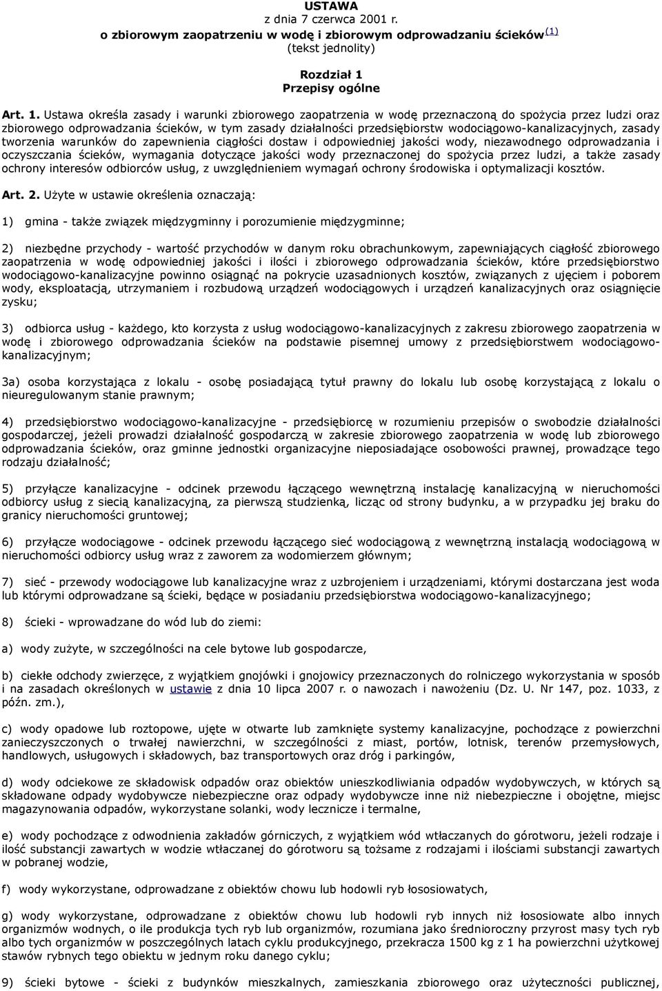 Ustawa określa zasady i warunki zbiorowego zaopatrzenia w wodę przeznaczoną do spożycia przez ludzi oraz zbiorowego odprowadzania ścieków, w tym zasady działalności przedsiębiorstw