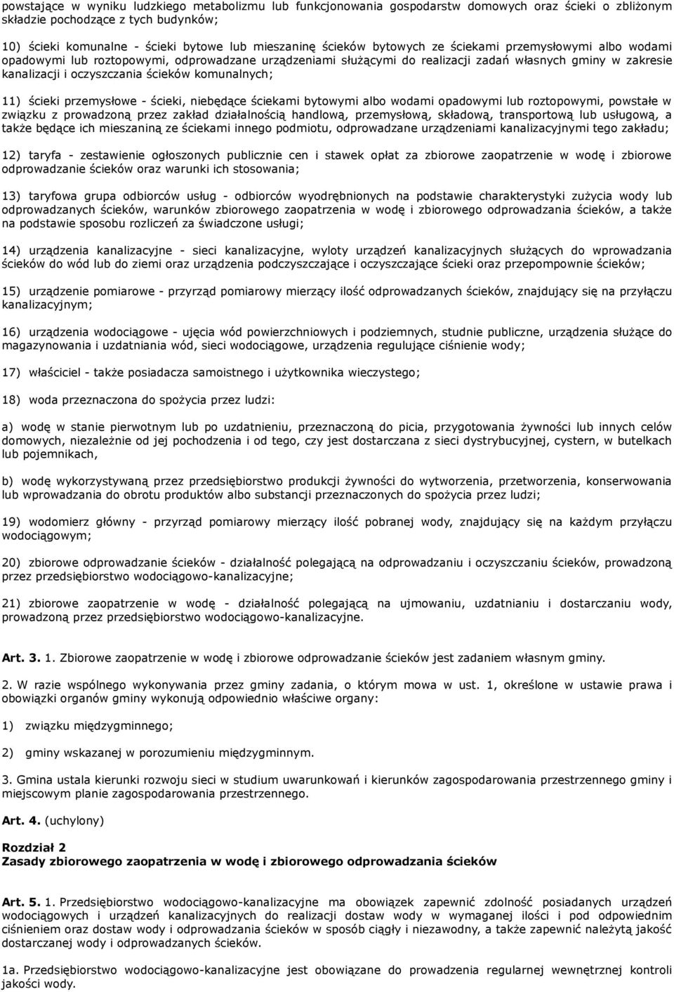 komunalnych; 11) ścieki przemysłowe - ścieki, niebędące ściekami bytowymi albo wodami opadowymi lub roztopowymi, powstałe w związku z prowadzoną przez zakład działalnością handlową, przemysłową,