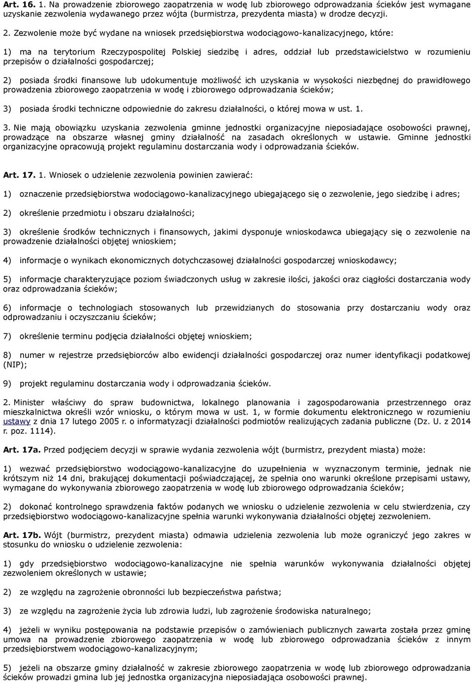 rozumieniu przepisów o działalności gospodarczej; 2) posiada środki finansowe lub udokumentuje możliwość ich uzyskania w wysokości niezbędnej do prawidłowego prowadzenia zbiorowego zaopatrzenia w