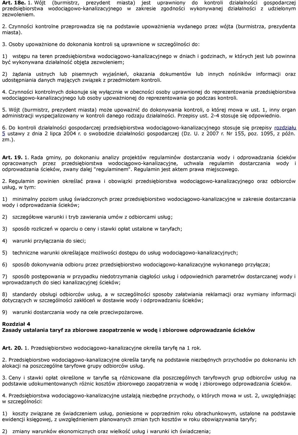 zezwoleniem. 2. Czynności kontrolne przeprowadza się na podstawie upoważnienia wydanego przez wójta (burmistrza, prezydenta miasta). 3.