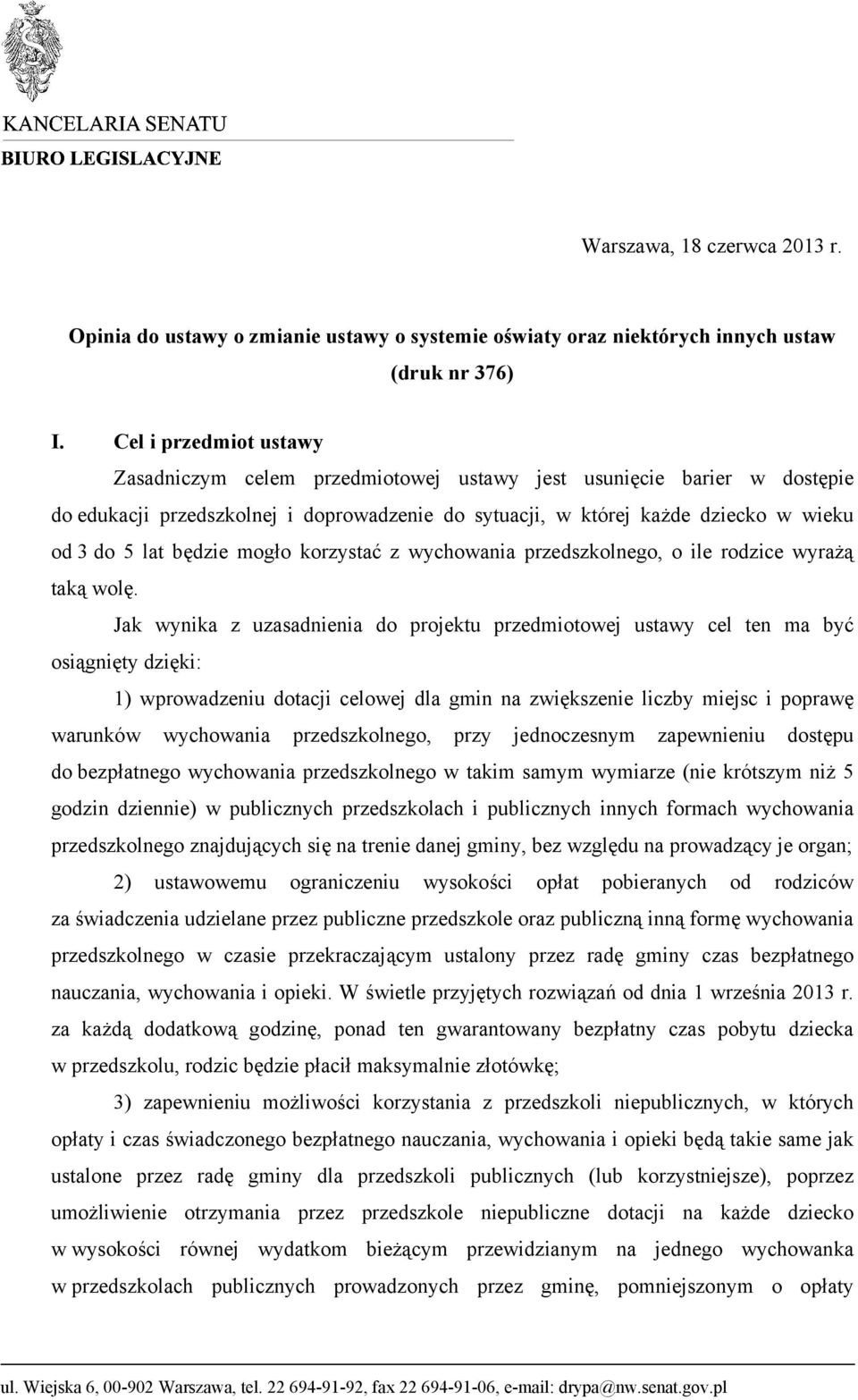 będzie mogło korzystać z wychowania przedszkolnego, o ile rodzice wyrażą taką wolę.