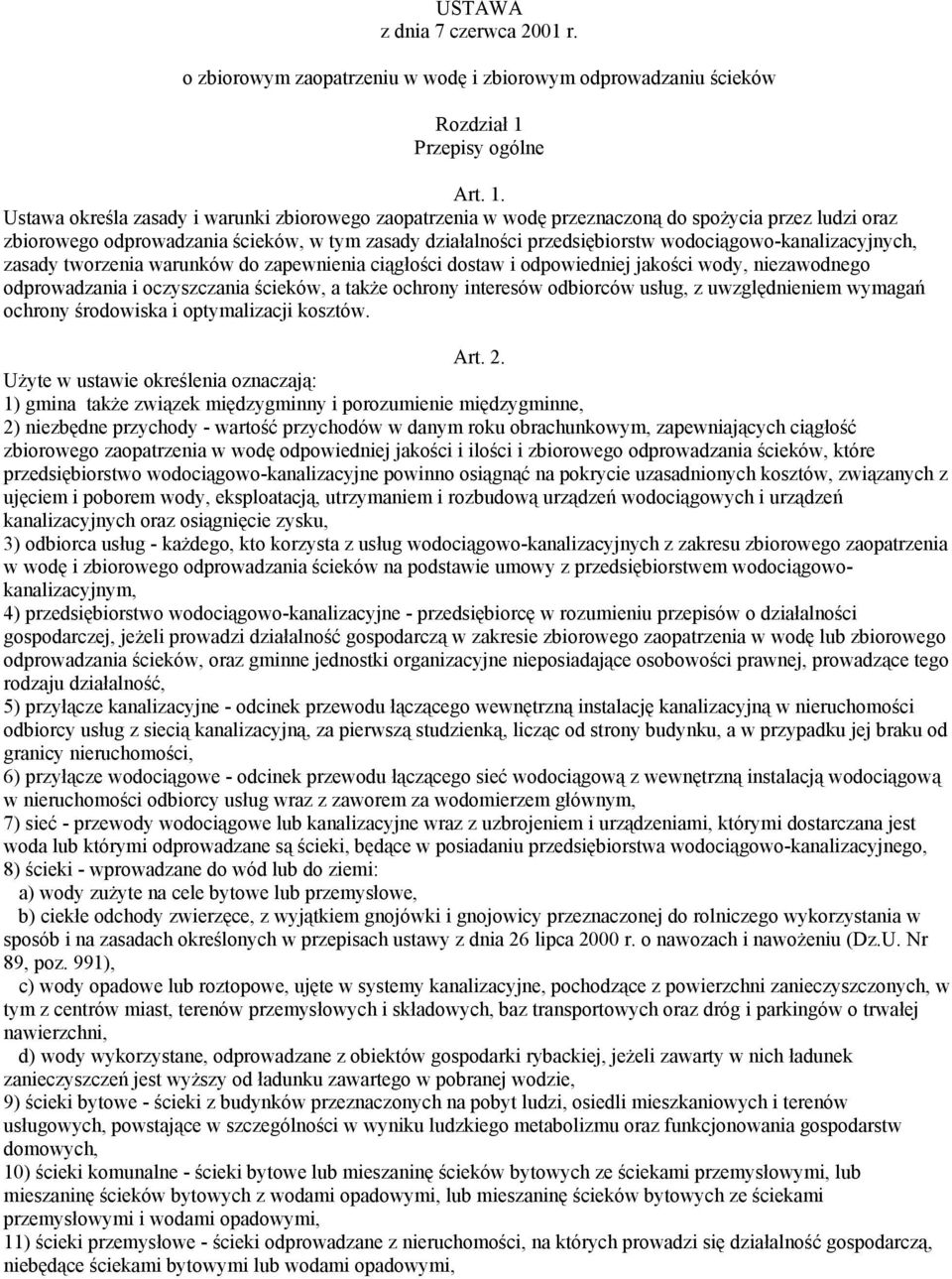 Ustawa określa zasady i warunki zbiorowego zaopatrzenia w wodę przeznaczoną do spożycia przez ludzi oraz zbiorowego odprowadzania ścieków, w tym zasady działalności przedsiębiorstw