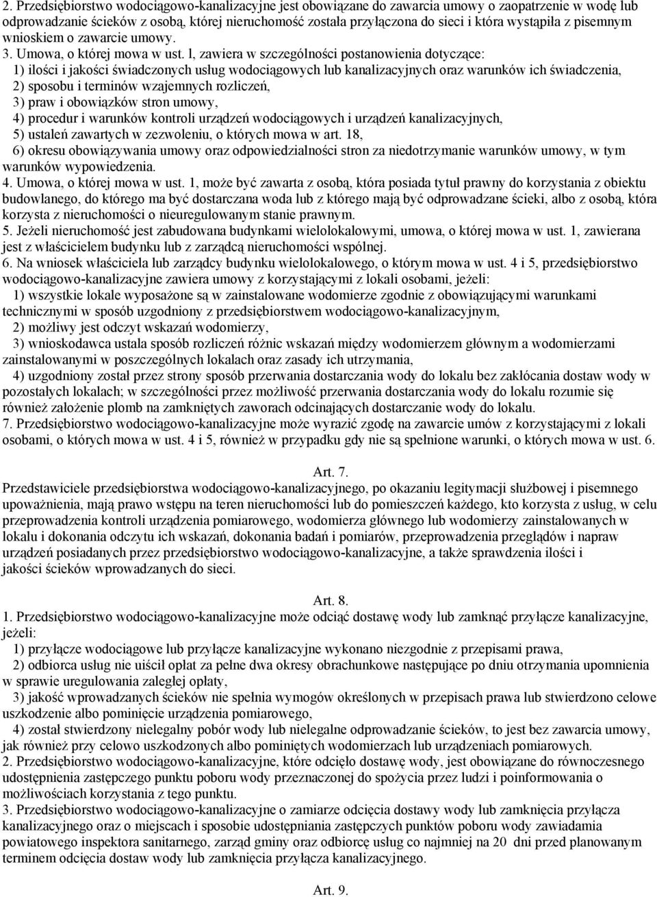 l, zawiera w szczególności postanowienia dotyczące: 1) ilości i jakości świadczonych usług wodociągowych lub kanalizacyjnych oraz warunków ich świadczenia, 2) sposobu i terminów wzajemnych rozliczeń,