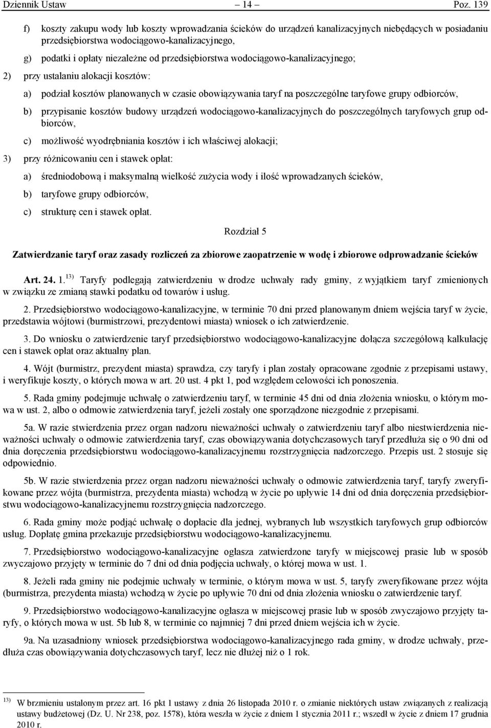 przedsiębiorstwa wodociągowo-kanalizacyjnego; 2) przy ustalaniu alokacji kosztów: a) podział kosztów planowanych w czasie obowiązywania taryf na poszczególne taryfowe grupy odbiorców, b) przypisanie