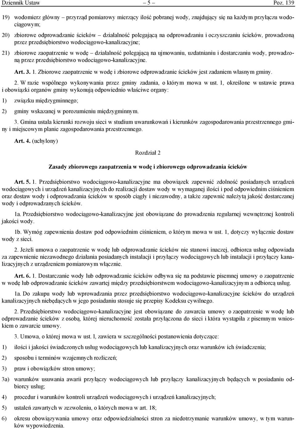 oczyszczaniu ścieków, prowadzoną przez przedsiębiorstwo wodociągowo-kanalizacyjne; 21) zbiorowe zaopatrzenie w wodę działalność polegającą na ujmowaniu, uzdatnianiu i dostarczaniu wody, prowadzoną