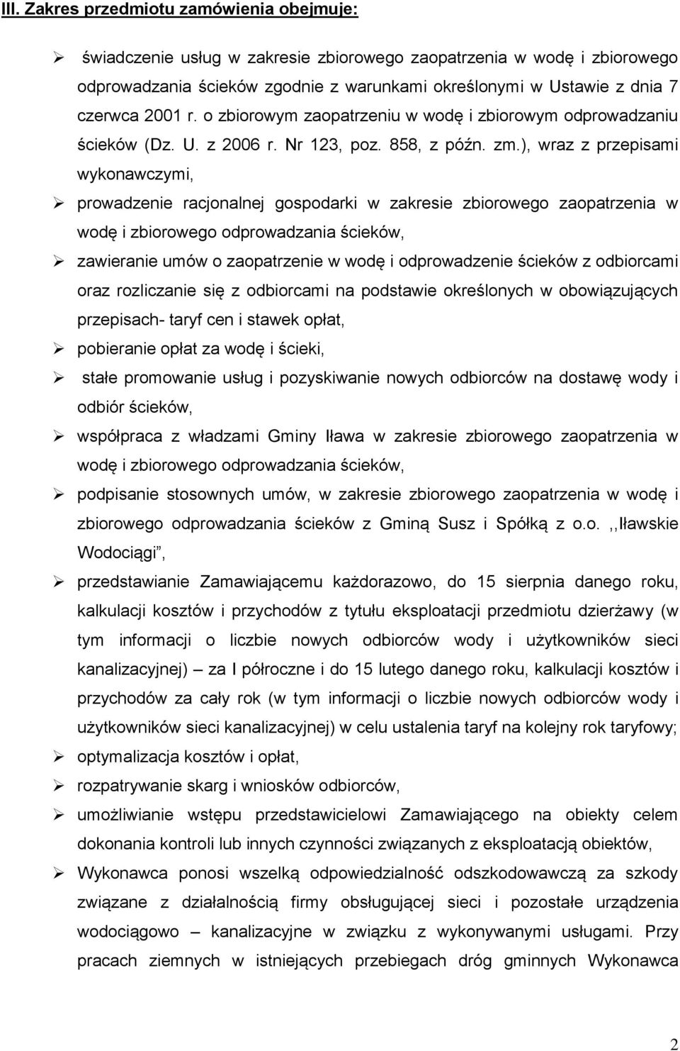 ), wraz z przepisami wykonawczymi, prowadzenie racjonalnej gospodarki w zakresie zbiorowego zaopatrzenia w wodę i zbiorowego odprowadzania ścieków, zawieranie umów o zaopatrzenie w wodę i