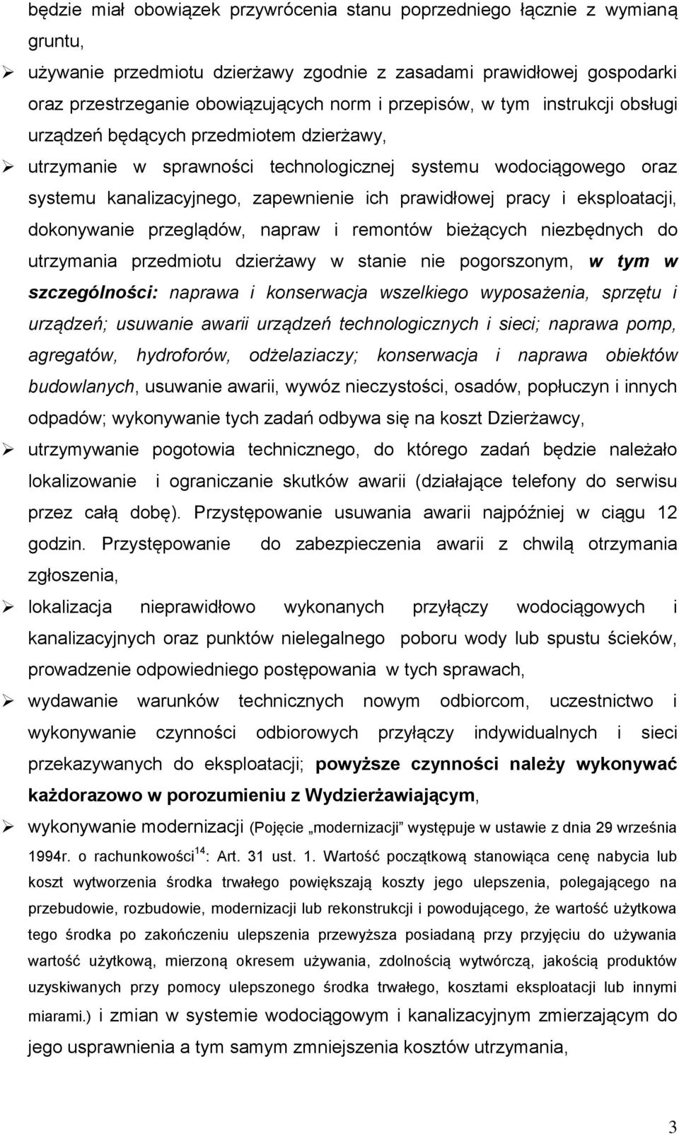 pracy i eksploatacji, dokonywanie przeglądów, napraw i remontów bieżących niezbędnych do utrzymania przedmiotu dzierżawy w stanie nie pogorszonym, w tym w szczególności: naprawa i konserwacja