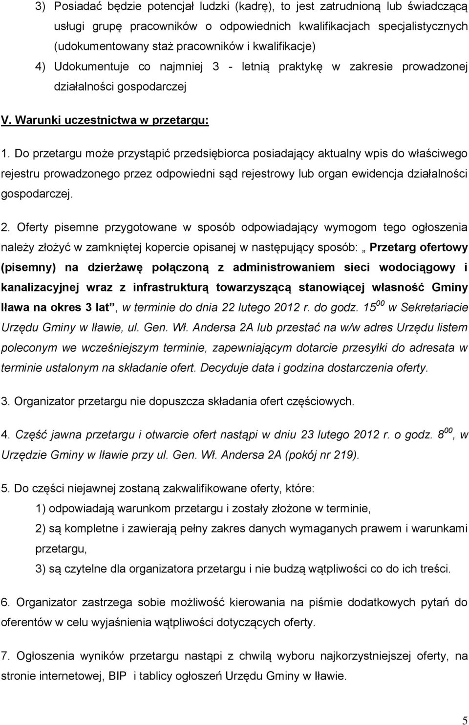 Do przetargu może przystąpić przedsiębiorca posiadający aktualny wpis do właściwego rejestru prowadzonego przez odpowiedni sąd rejestrowy lub organ ewidencja działalności gospodarczej. 2.