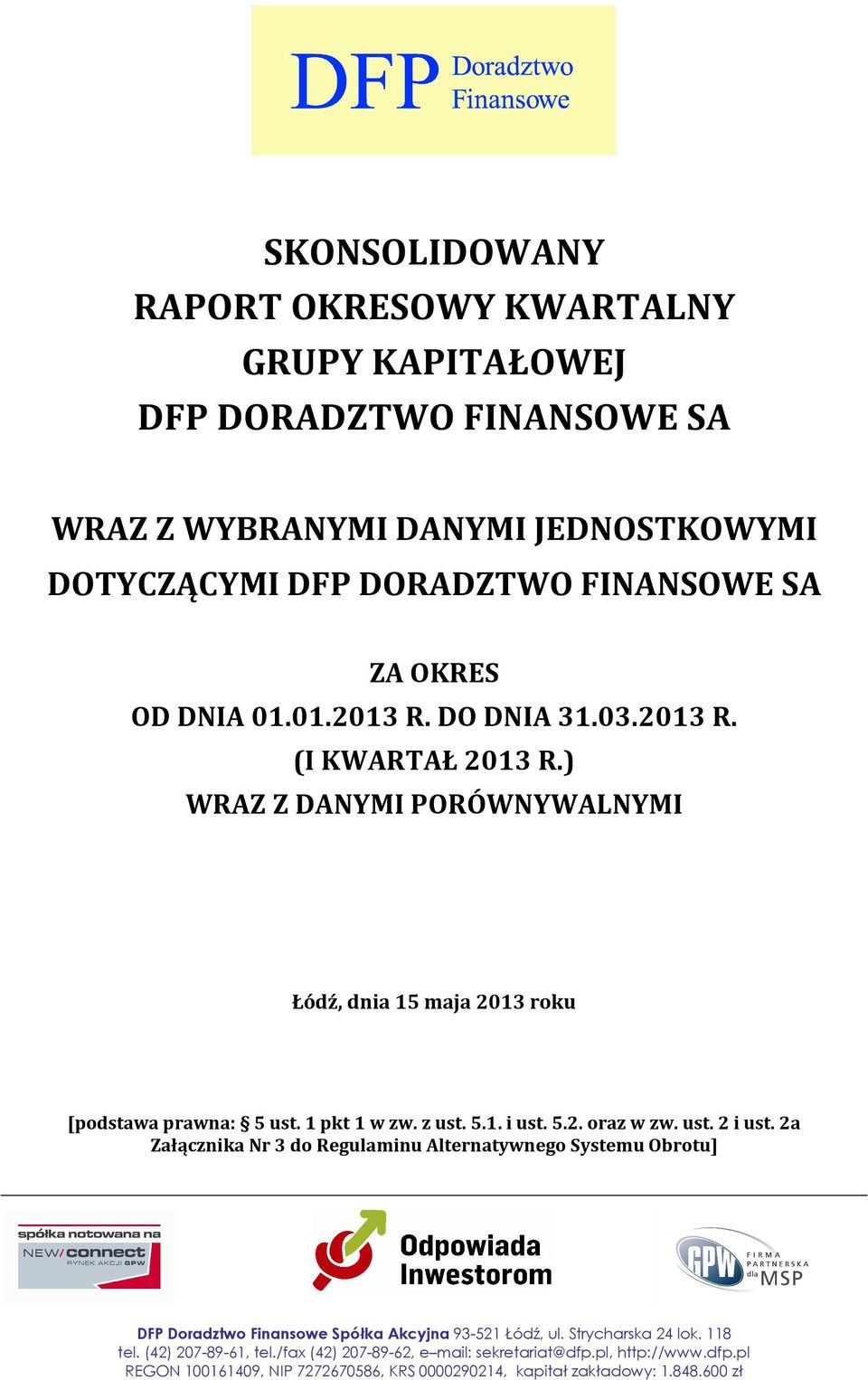 5.2. oraz w zw. ust. 2 i ust. 2a Załącznika Nr 3 do Regulaminu Alternatywnego Systemu Obrotu] DFP Doradztwo Finansowe Spółka Akcyjna 93-521 Łódź, ul. Strycharska 24 lok.