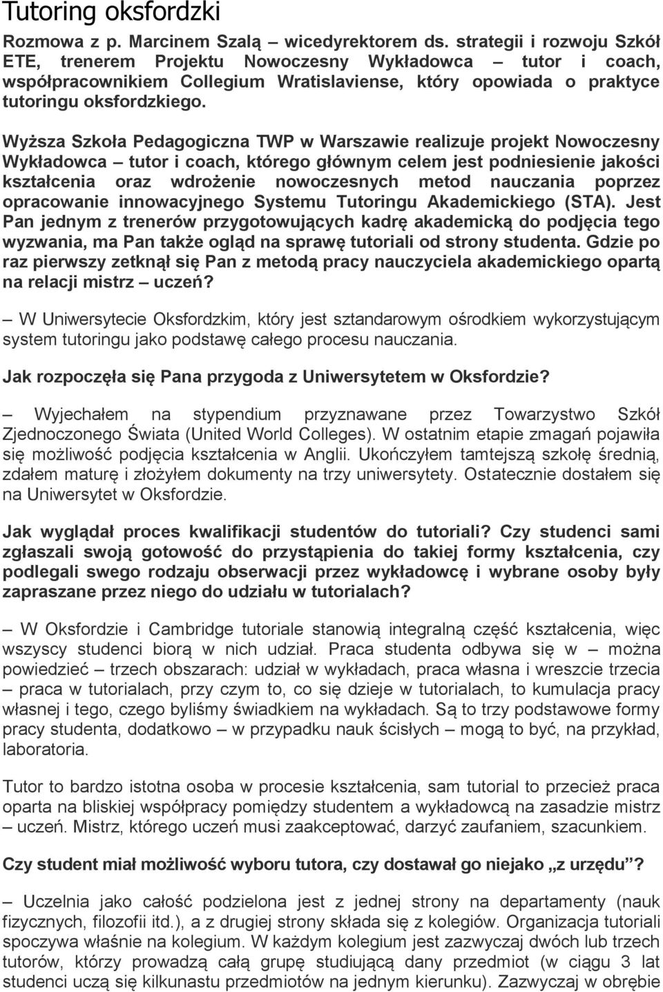 Wyższa Szkoła Pedagogiczna TWP w Warszawie realizuje projekt Nowoczesny Wykładowca tutor i coach, którego głównym celem jest podniesienie jakości kształcenia oraz wdrożenie nowoczesnych metod