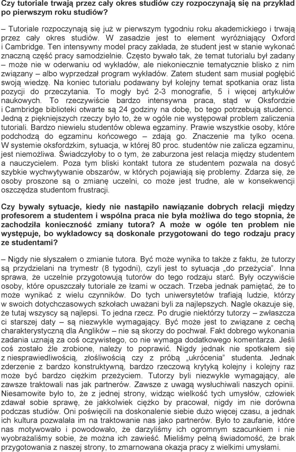 Ten intensywny model pracy zakłada, że student jest w stanie wykonać znaczną część pracy samodzielnie.