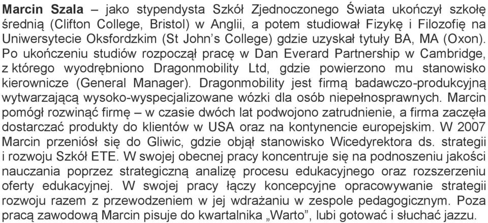 Po ukończeniu studiów rozpoczął pracę w Dan Everard Partnership w Cambridge, z którego wyodrębniono Dragonmobility Ltd, gdzie powierzono mu stanowisko kierownicze (General Manager).