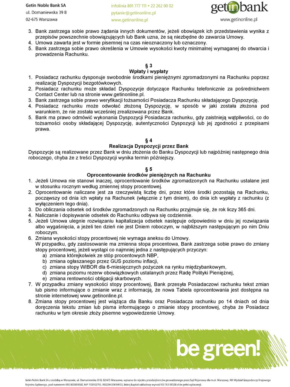 3 Wpłaty i wypłaty 1. Posiadacz rachunku dysponuje swobodnie środkami pieniężnymi zgromadzonymi na Rachunku poprzez realizację Dyspozycji bezgotówkowych. 2.