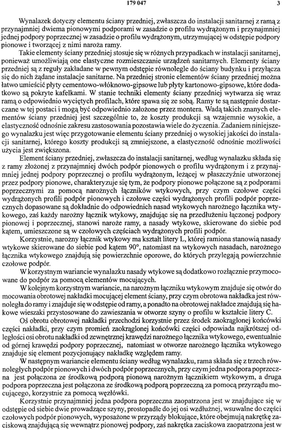 Takie elementy ściany przedniej stosuj e się w różnych przypadkach w instalacj i sanitarnej, ponieważ umożliwiają one elastyczne rozmieszczanie urządzeń sanitarnych.