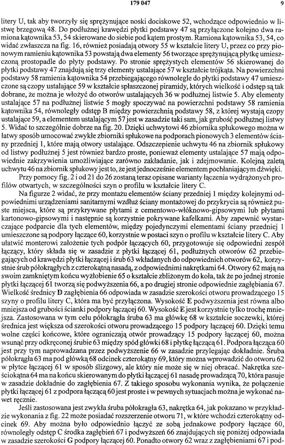 16, również posiadają otwory 55 w kształcie litery U, przez co przy pionowym ramieniu kątownika 53 powstajądwa elementy 56 tworzące sprężynującąpłytkę umieszczoną prostopadle do płyty podstawy.