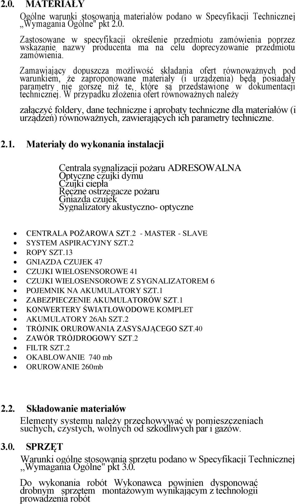 technicznej. W przypadku złożenia ofert równoważnych należy załączyć foldery, dane techniczne i aprobaty techniczne dla materiałów (i urządzeń) równoważnych, zawierających ich parametry techniczne. 2.