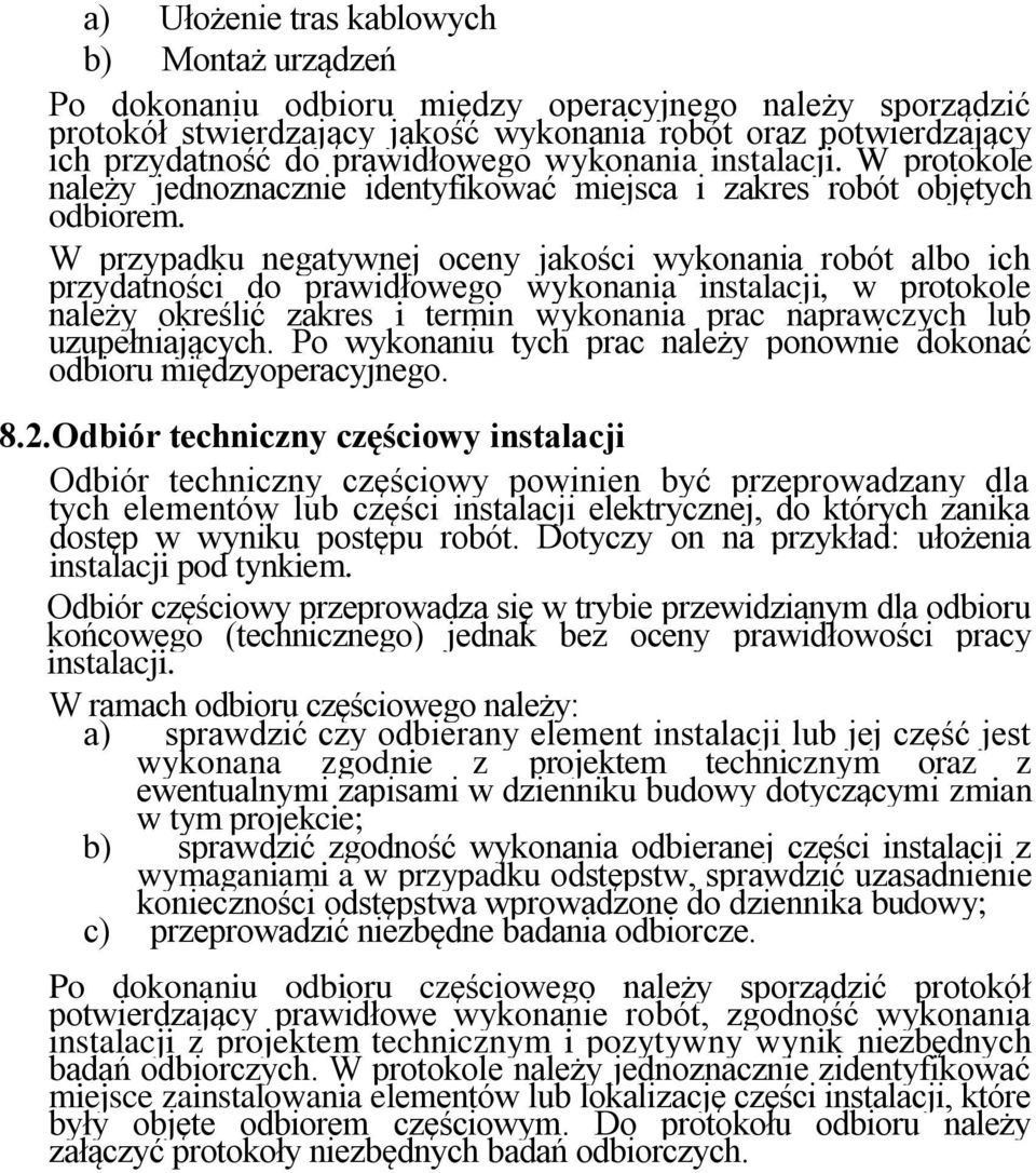 W przypadku negatywnej oceny jakości wykonania robót albo ich przydatności do prawidłowego wykonania instalacji, w protokole należy określić zakres i termin wykonania prac naprawczych lub