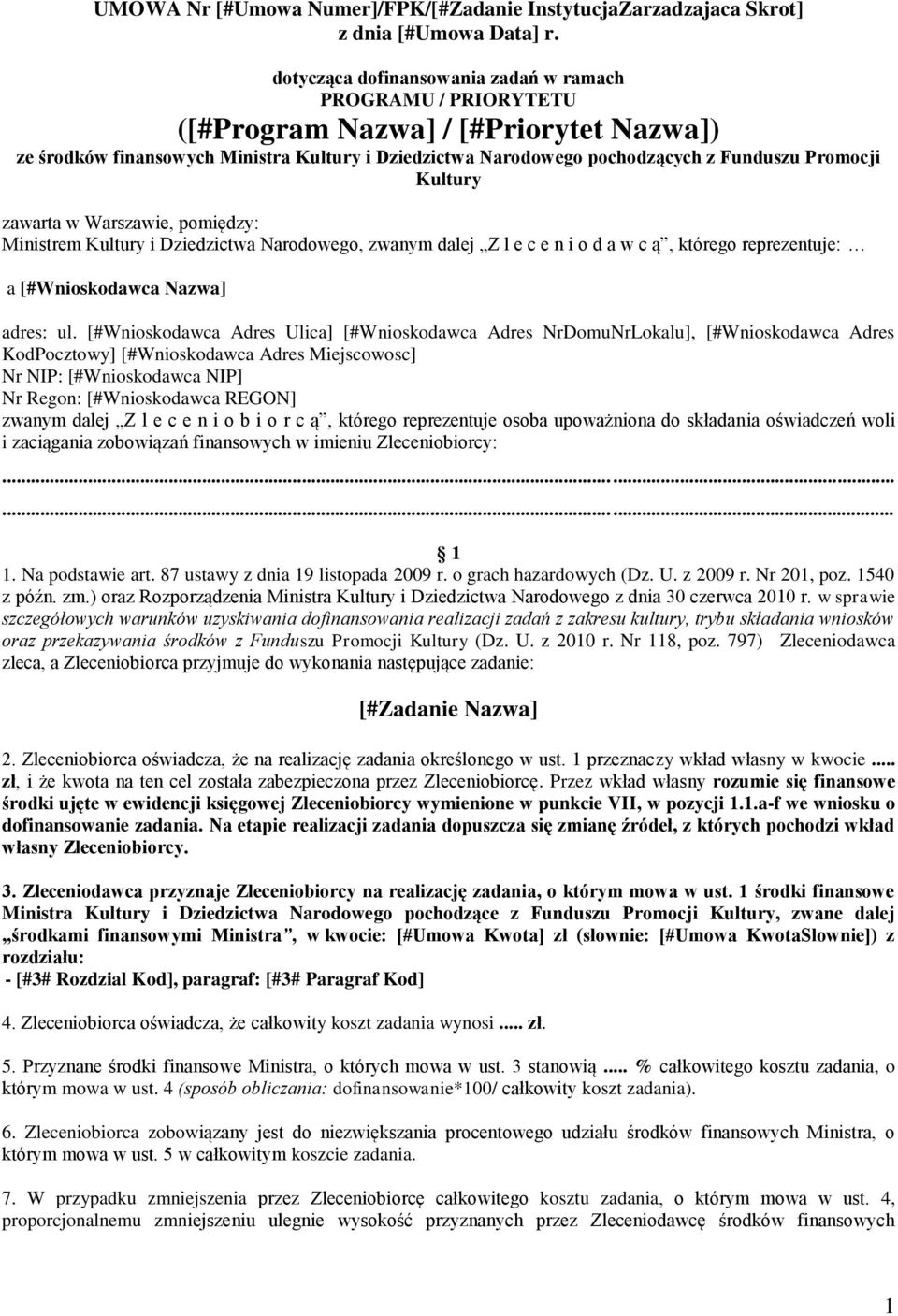 Kultury zawarta w Warszawie, pomiędzy: Ministrem Kultury i Dziedzictwa Narodowego, zwanym dalej Z l e c e n i o d a w c ą, którego reprezentuje: a [#Wnioskodawca Nazwa] adres: ul.