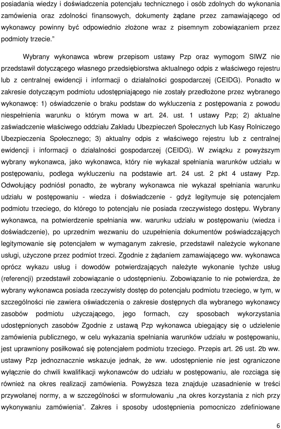 Wybrany wykonawca wbrew przepisom ustawy Pzp oraz wymogom SIWZ nie przedstawił dotyczącego własnego przedsiębiorstwa aktualnego odpis z właściwego rejestru lub z centralnej ewidencji i informacji o