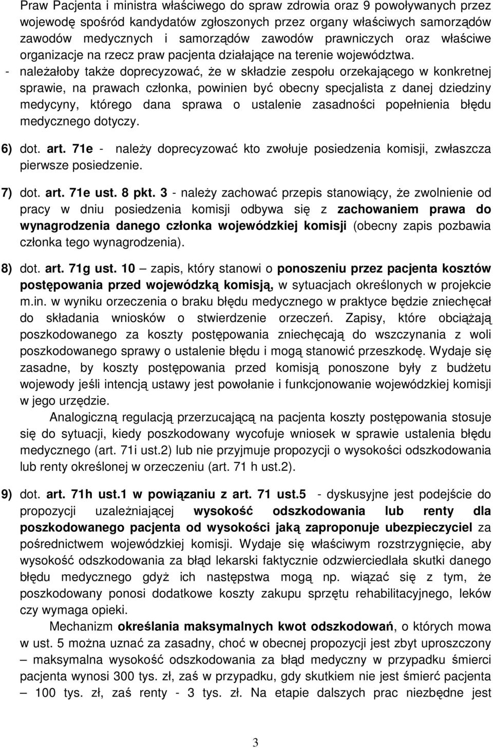 - należałoby także doprecyzować, że w składzie zespołu orzekającego w konkretnej sprawie, na prawach członka, powinien być obecny specjalista z danej dziedziny medycyny, którego dana sprawa o