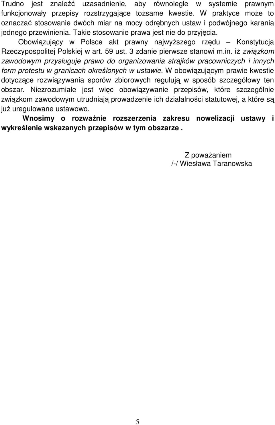 Obowiązujący w Polsce akt prawny najwyższego rzędu Konstytucja Rzeczypospolitej Polskiej w art. 59 ust. 3 zdanie pierwsze stanowi m.in.