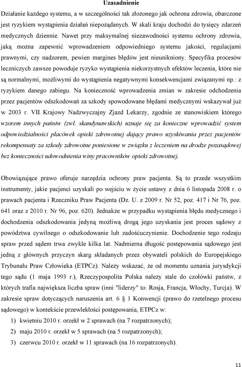 Nawet przy maksymalnej niezawodności systemu ochrony zdrowia, jaką można zapewnić wprowadzeniem odpowiedniego systemu jakości, regulacjami prawnymi, czy nadzorem, pewien margines błędów jest