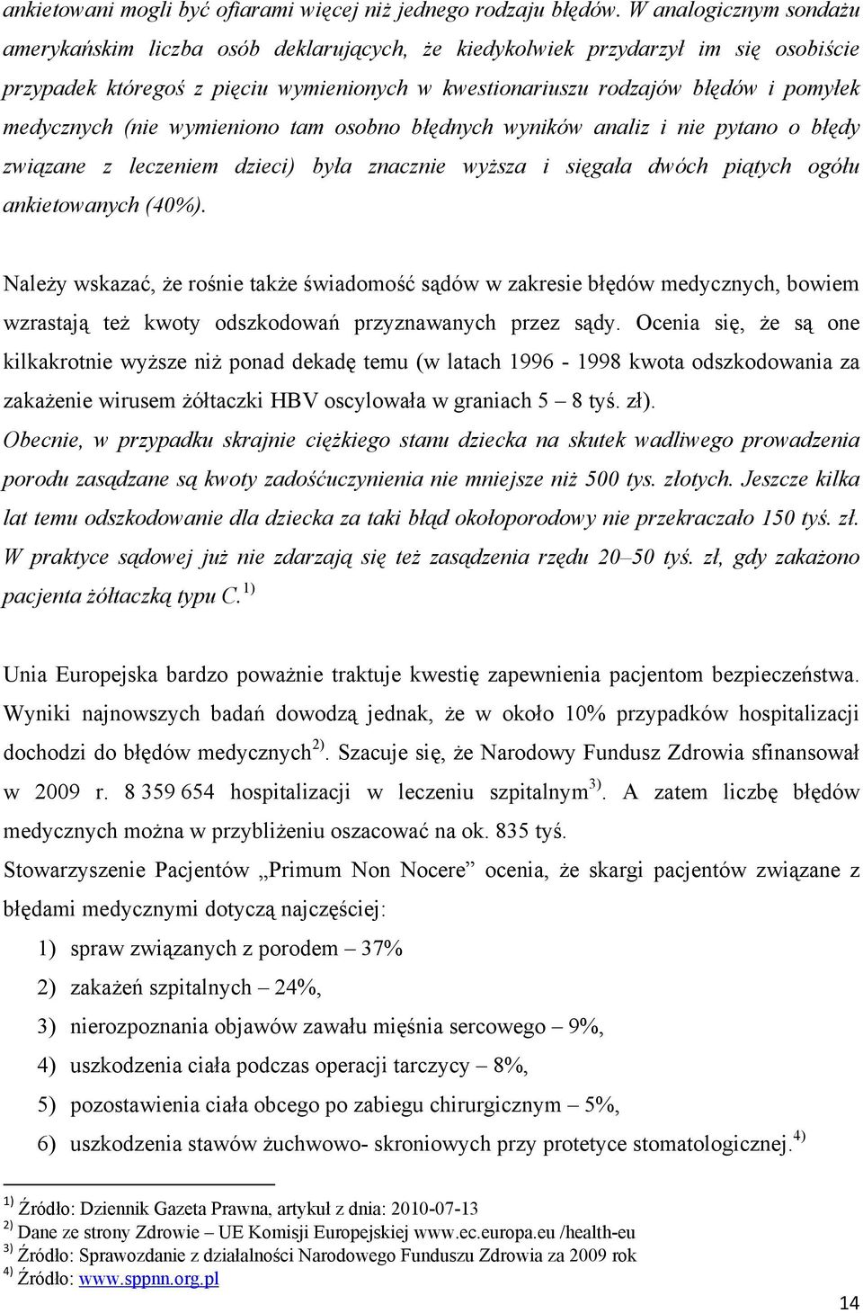 medycznych (nie wymieniono tam osobno błędnych wyników analiz i nie pytano o błędy związane z leczeniem dzieci) była znacznie wyższa i sięgała dwóch piątych ogółu ankietowanych (40%).