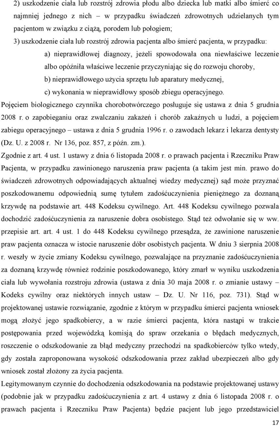 leczenie przyczyniając się do rozwoju choroby, b) nieprawidłowego użycia sprzętu lub aparatury medycznej, c) wykonania w nieprawidłowy sposób zbiegu operacyjnego.