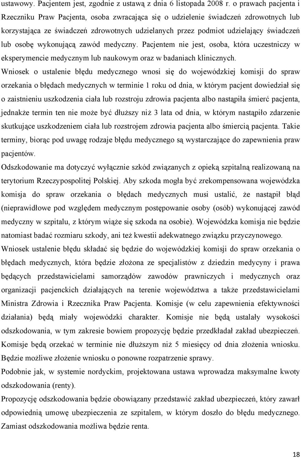 osobę wykonującą zawód medyczny. Pacjentem nie jest, osoba, która uczestniczy w eksperymencie medycznym lub naukowym oraz w badaniach klinicznych.