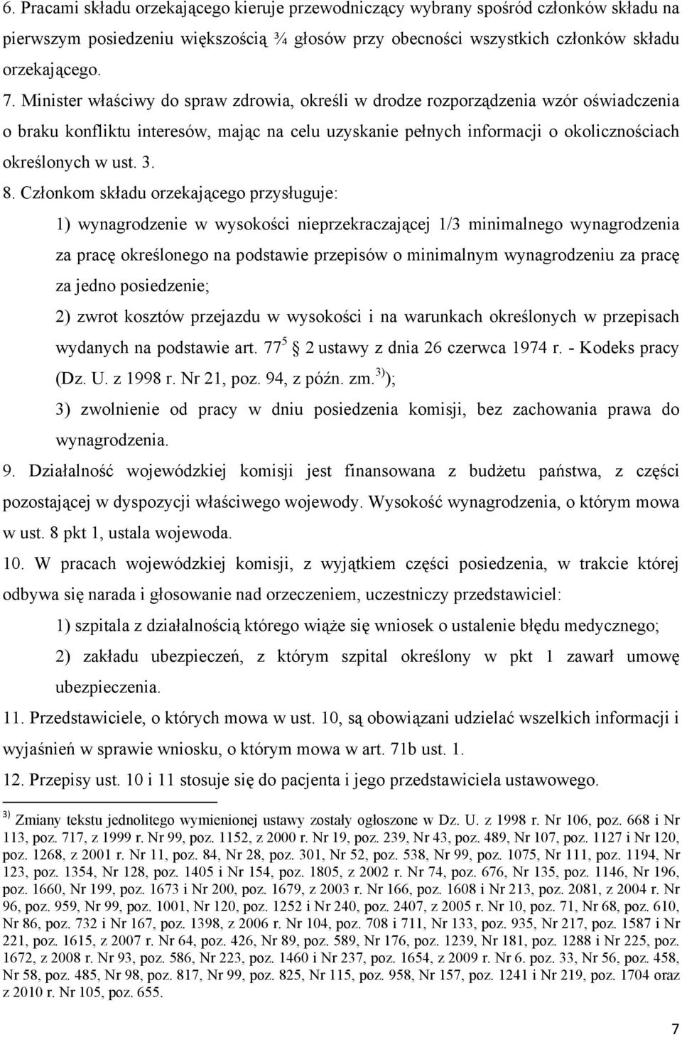 Członkom składu orzekającego przysługuje: 1) wynagrodzenie w wysokości nieprzekraczającej 1/3 minimalnego wynagrodzenia za pracę określonego na podstawie przepisów o minimalnym wynagrodzeniu za pracę