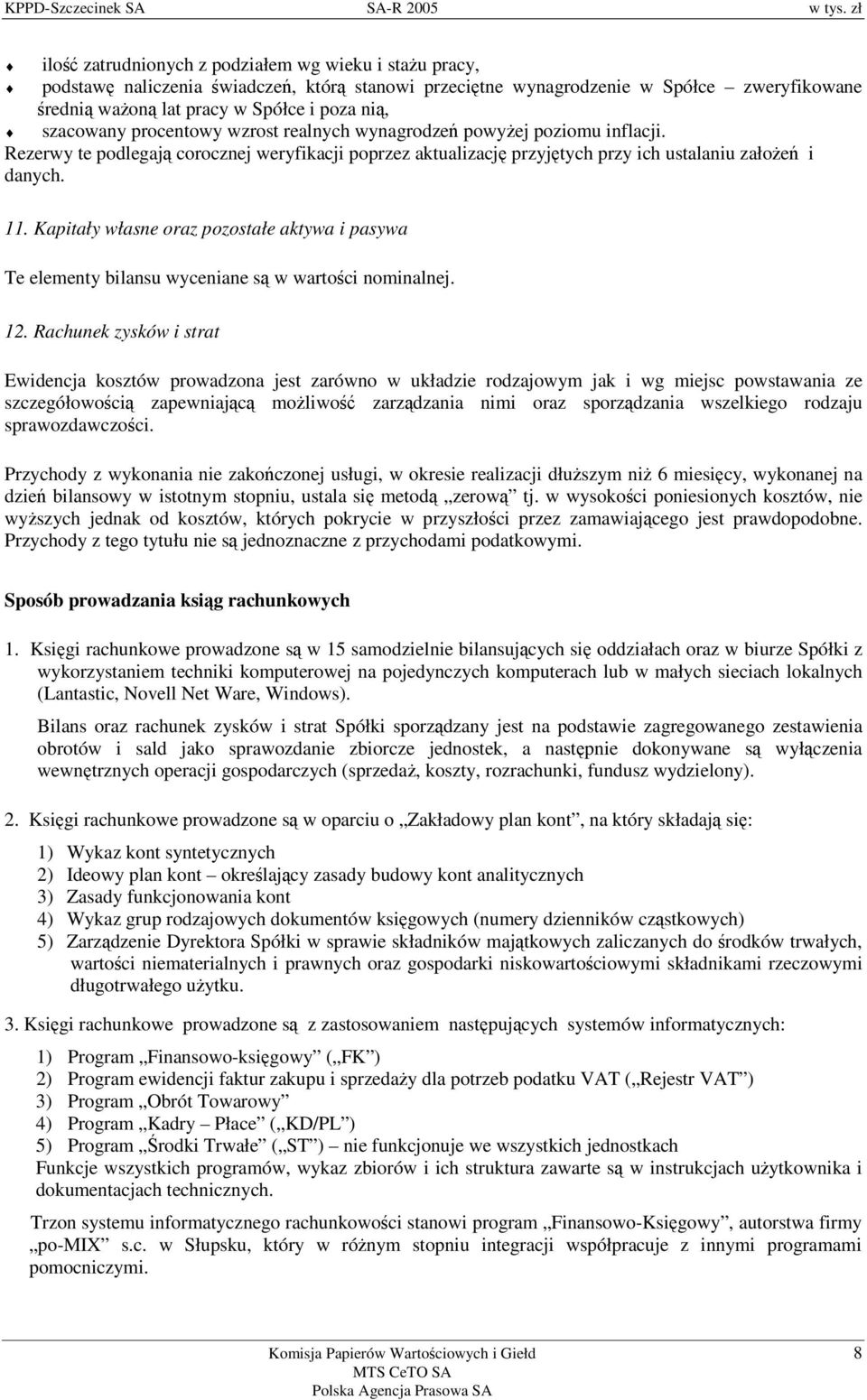 Kapitały własne oraz pozostałe aktywa i pasywa Te elementy bilansu wyceniane s w wartoci nominalnej. 12.