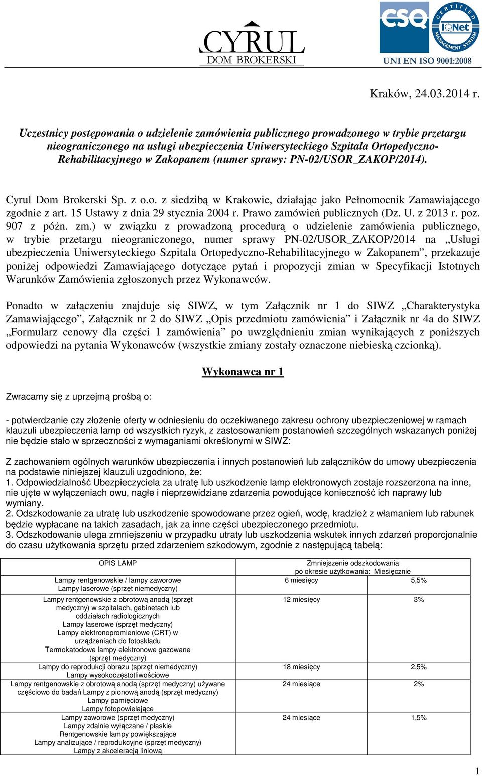 Zakopanem (numer sprawy: PN-02/USOR_ZAKOP/2014). Cyrul Dom Brokerski Sp. z o.o. z siedzibą w Krakowie, działając jako Pełnomocnik Zamawiającego zgodnie z art. 15 Ustawy z dnia 29 stycznia 2004 r.