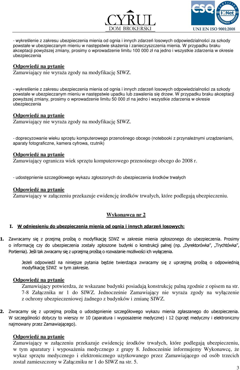 innych zdarzeń losowych odpowiedzialności za szkody powstałe w ubezpieczanym mieniu w następstwie upadku lub zawalenia się drzew.