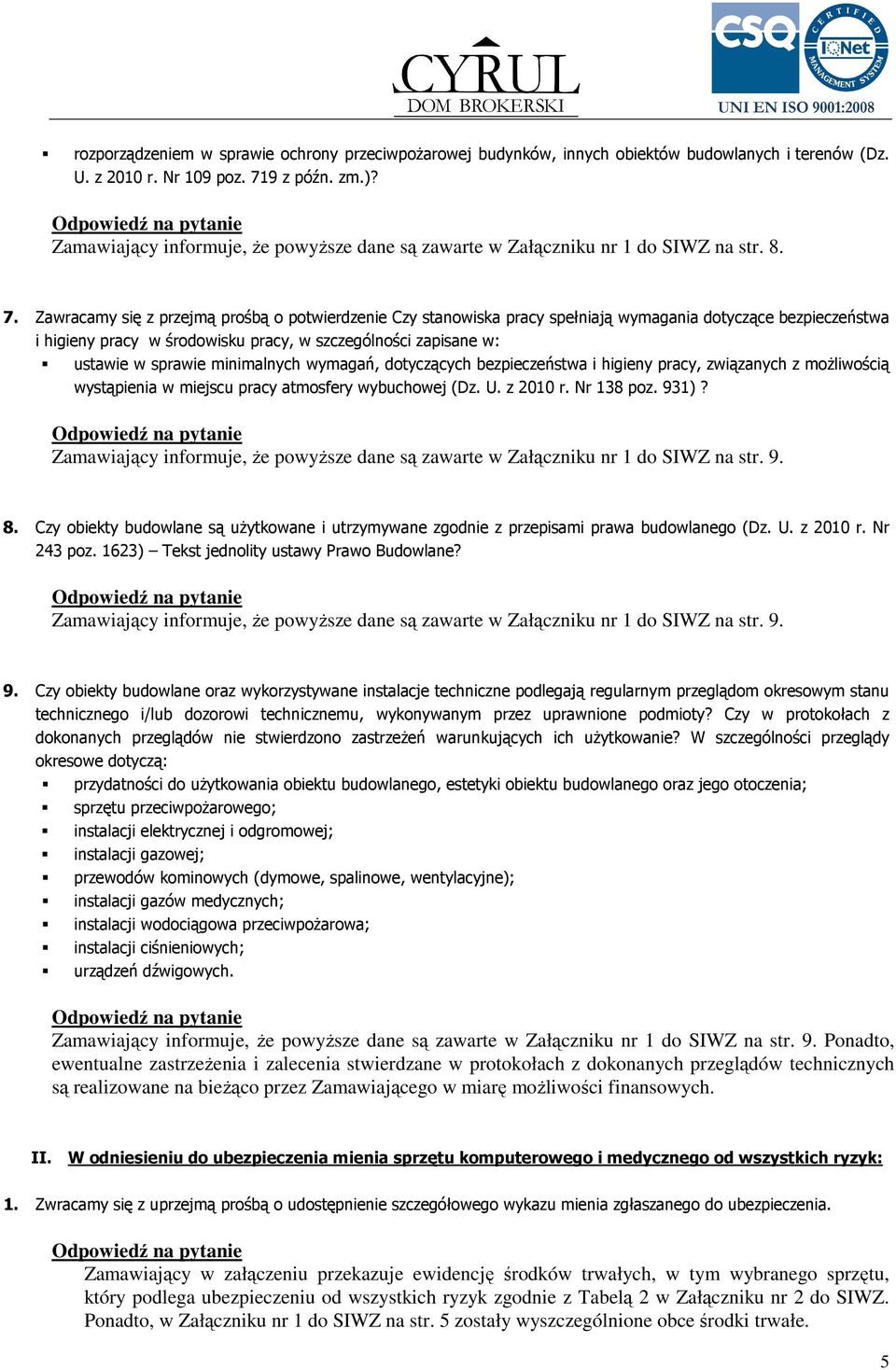 Zawracamy się z przejmą prośbą o potwierdzenie Czy stanowiska pracy spełniają wymagania dotyczące bezpieczeństwa i higieny pracy w środowisku pracy, w szczególności zapisane w: ustawie w sprawie