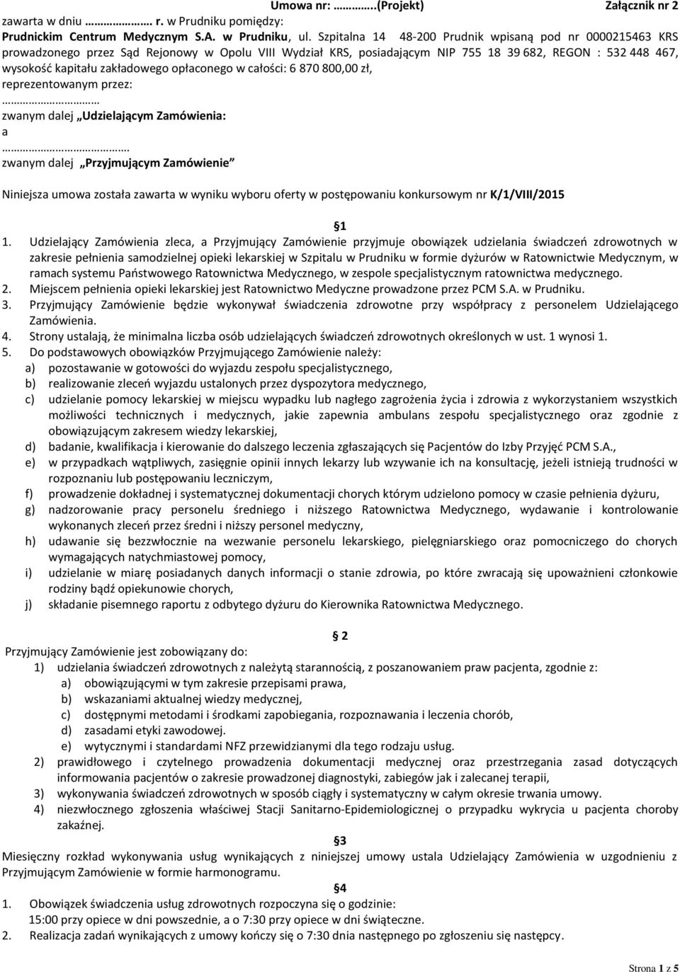 opłaconego w całości: 6 870 800,00 zł, reprezentowanym przez: zwanym dalej Udzielającym Zamówienia: a.