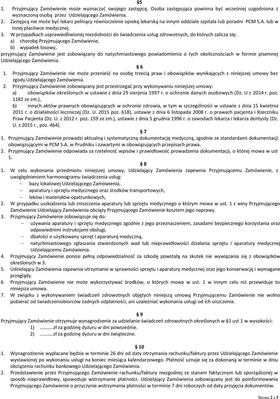 W przypadkach usprawiedliwionej niezdolności do świadczenia usług zdrowotnych, do których zalicza się: a) chorobę Przyjmującego Zamówienie, b) wypadek losowy, przyjmujący Zamówienie jest zobowiązany