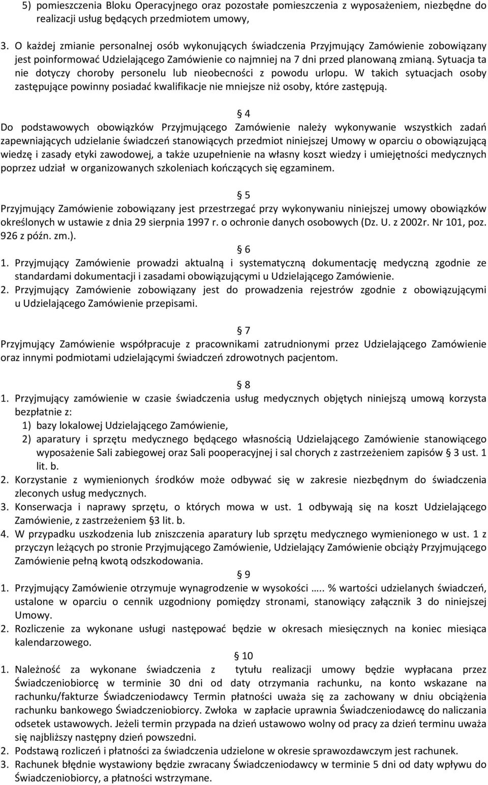 Sytuacja ta nie dotyczy choroby personelu lub nieobecności z powodu urlopu. W takich sytuacjach osoby zastępujące powinny posiadać kwalifikacje nie mniejsze niż osoby, które zastępują.