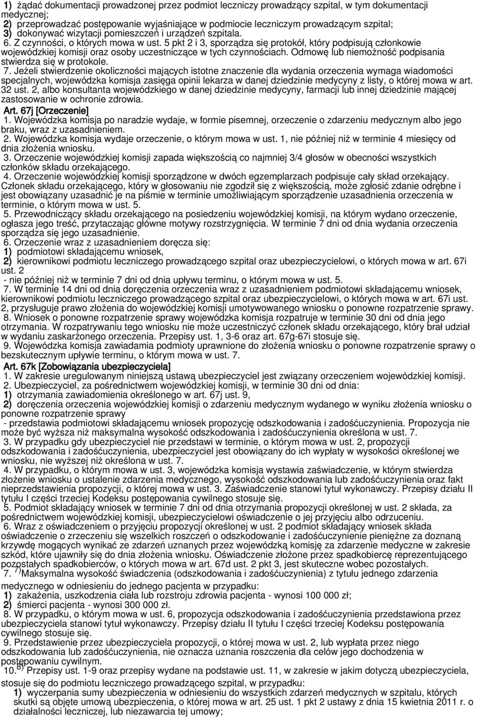 5 pkt 2 i 3, sporządza się protokół, który podpisują członkowie wojewódzkiej komisji oraz osoby uczestniczące w tych czynnościach. Odmowę lub niemożność podpisania stwierdza się w protokole. 7.