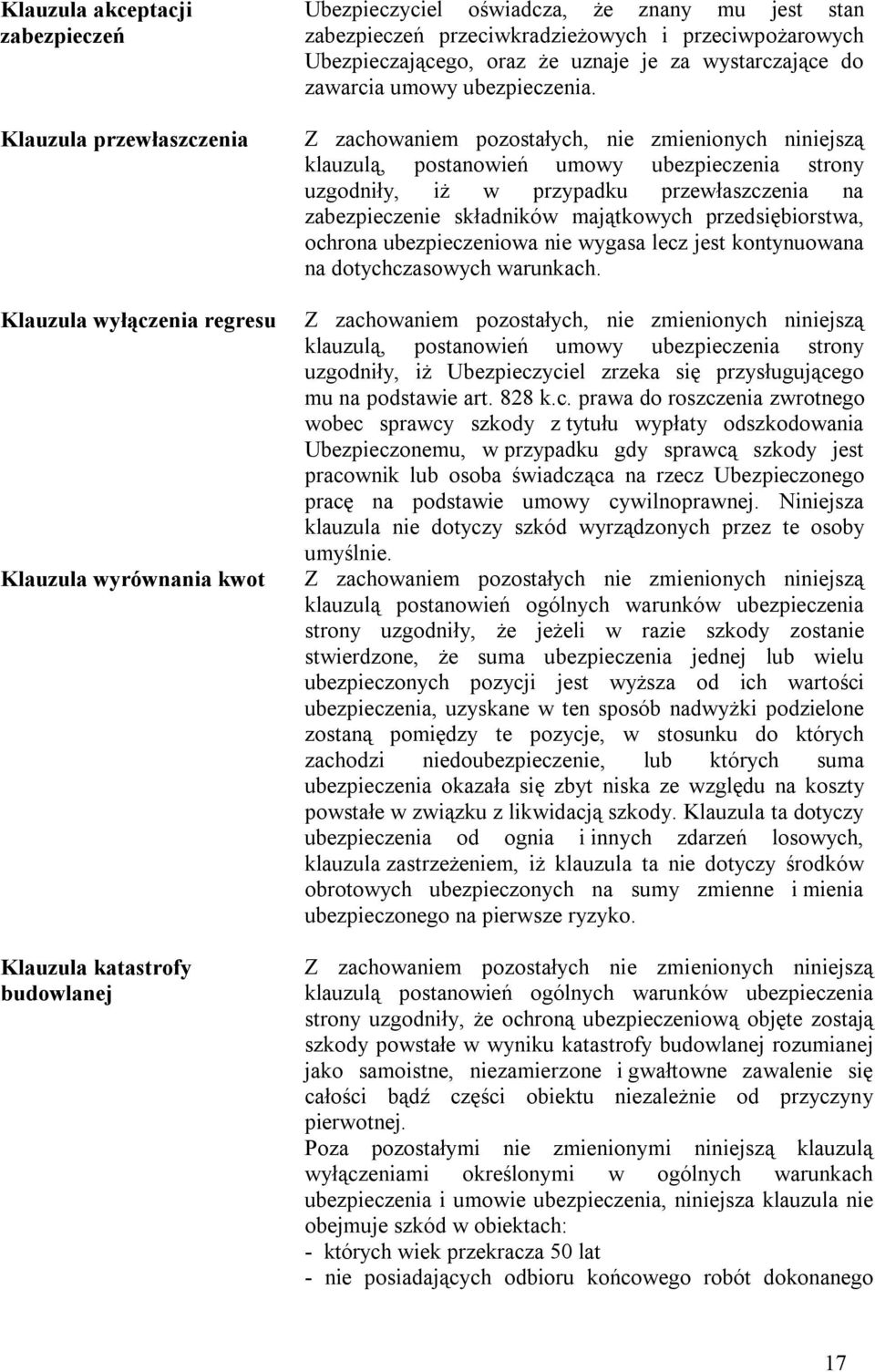 uzgodniły, iż w przypadku przewłaszczenia na zabezpieczenie składników majątkowych przedsiębiorstwa, ochrona ubezpieczeniowa nie wygasa lecz jest kontynuowana na dotychczasowych warunkach.