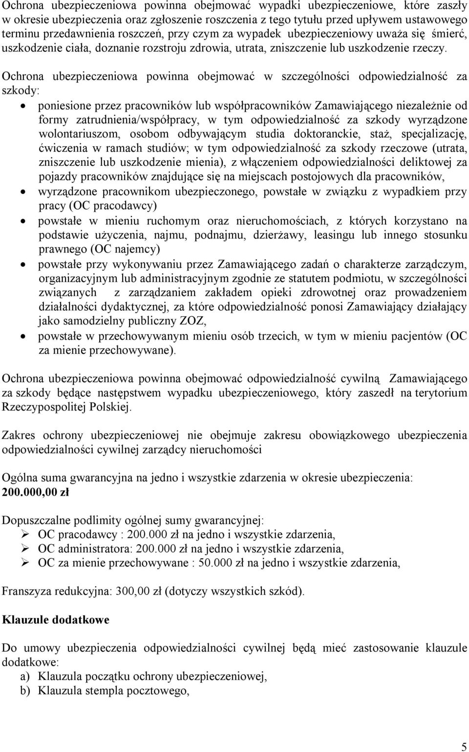 Ochrona ubezpieczeniowa powinna obejmować w szczególności odpowiedzialność za szkody: poniesione przez pracowników lub współpracowników Zamawiającego niezależnie od formy zatrudnienia/współpracy, w