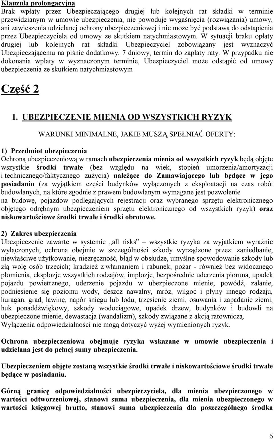 W sytuacji braku opłaty drugiej lub kolejnych rat składki Ubezpieczyciel zobowiązany jest wyznaczyć Ubezpieczającemu na piśnie dodatkowy, 7 dniowy, termin do zapłaty raty.