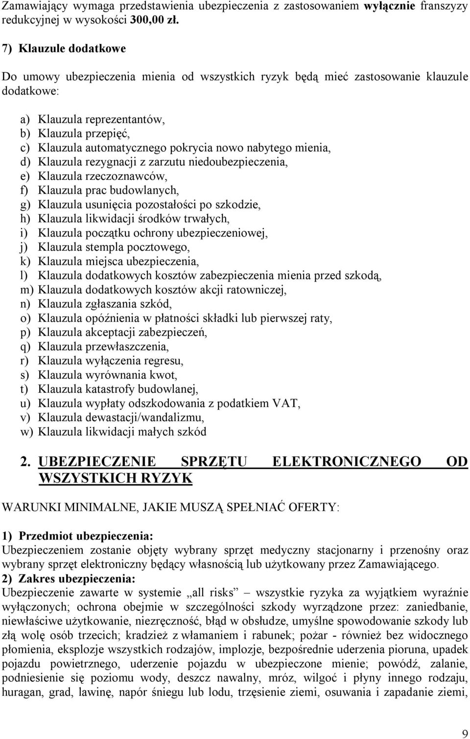 pokrycia nowo nabytego mienia, d) Klauzula rezygnacji z zarzutu niedoubezpieczenia, e) Klauzula rzeczoznawców, f) Klauzula prac budowlanych, g) Klauzula usunięcia pozostałości po szkodzie, h)