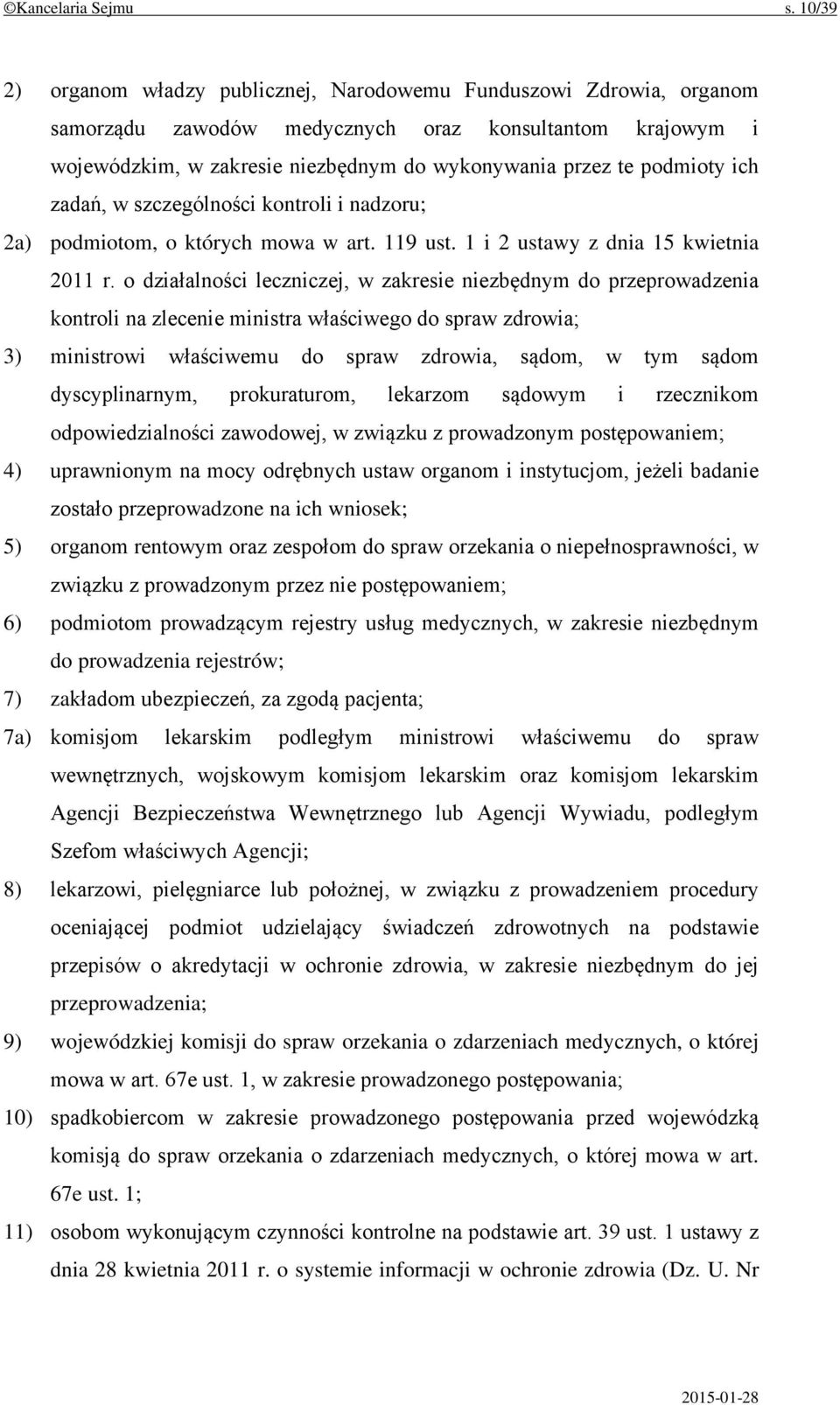 podmioty ich zadań, w szczególności kontroli i nadzoru; 2a) podmiotom, o których mowa w art. 119 ust. 1 i 2 ustawy z dnia 15 kwietnia 2011 r.