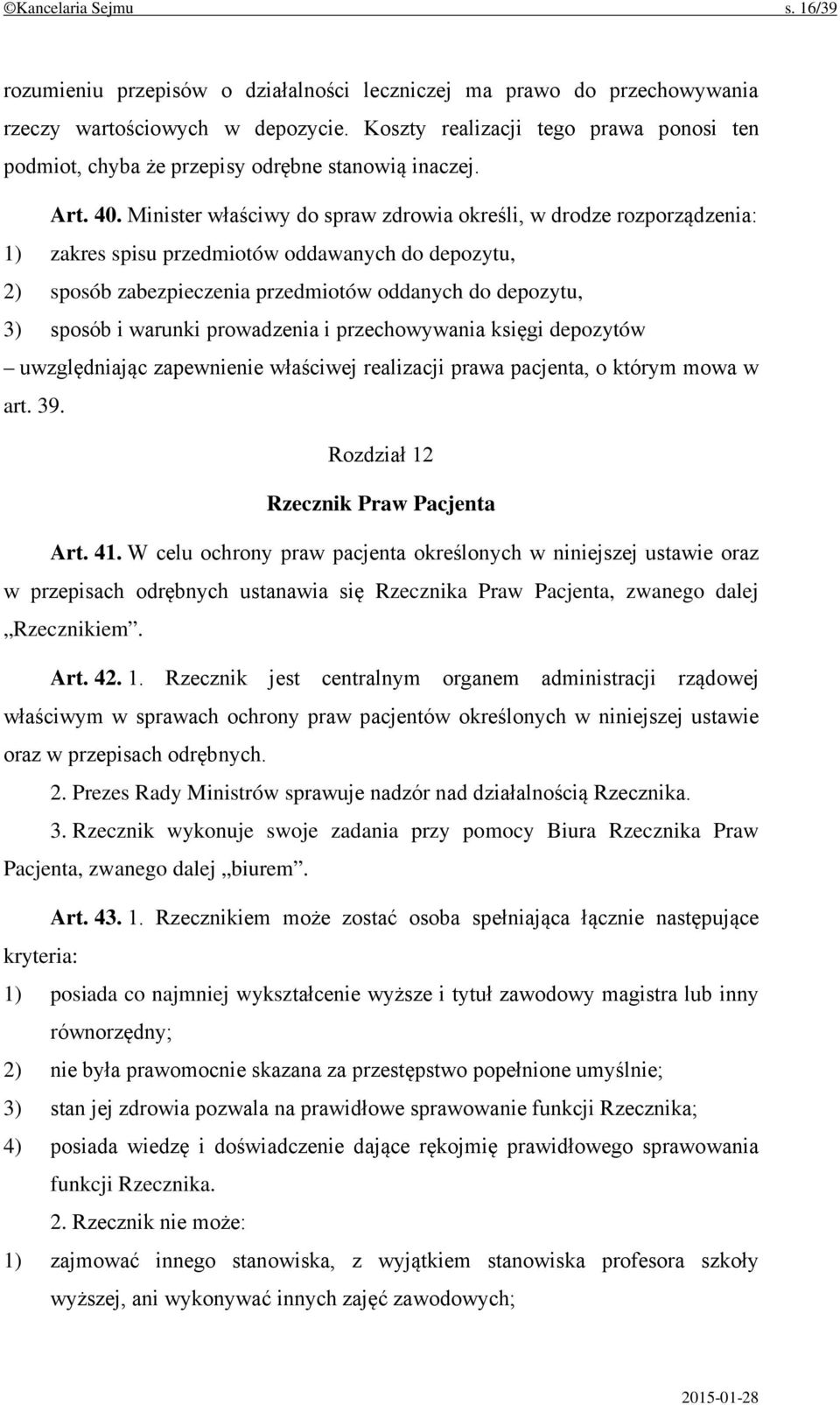 Minister właściwy do spraw zdrowia określi, w drodze rozporządzenia: 1) zakres spisu przedmiotów oddawanych do depozytu, 2) sposób zabezpieczenia przedmiotów oddanych do depozytu, 3) sposób i warunki