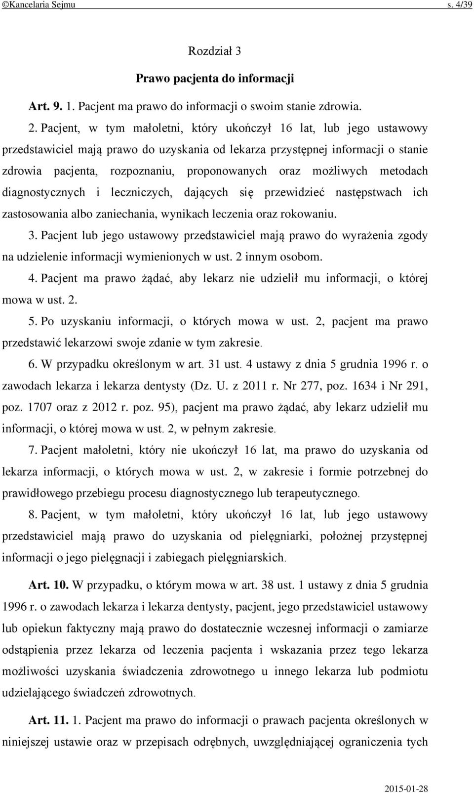 możliwych metodach diagnostycznych i leczniczych, dających się przewidzieć następstwach ich zastosowania albo zaniechania, wynikach leczenia oraz rokowaniu. 3.