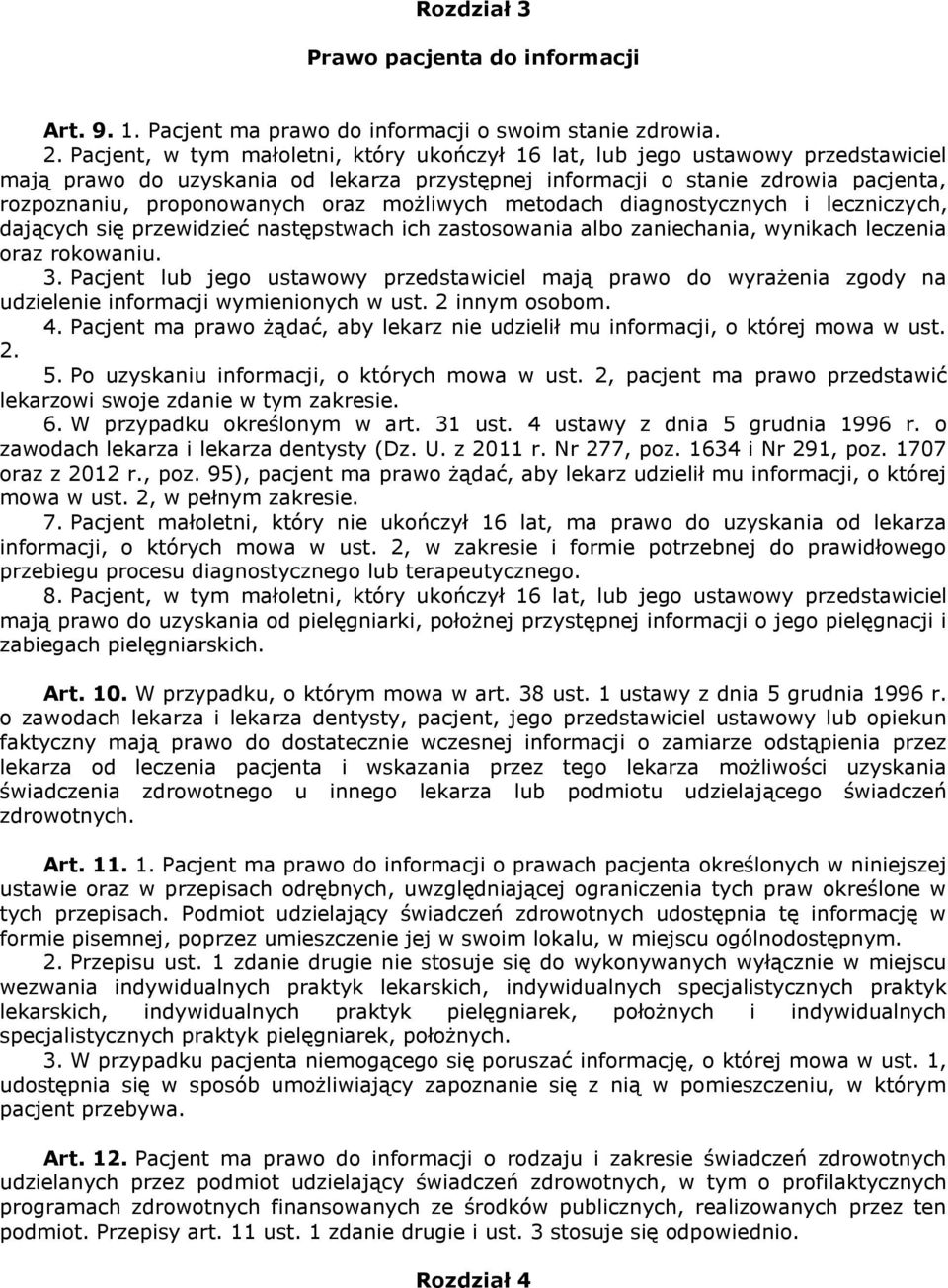 możliwych metodach diagnostycznych i leczniczych, dających się przewidzieć następstwach ich zastosowania albo zaniechania, wynikach leczenia oraz rokowaniu. 3.