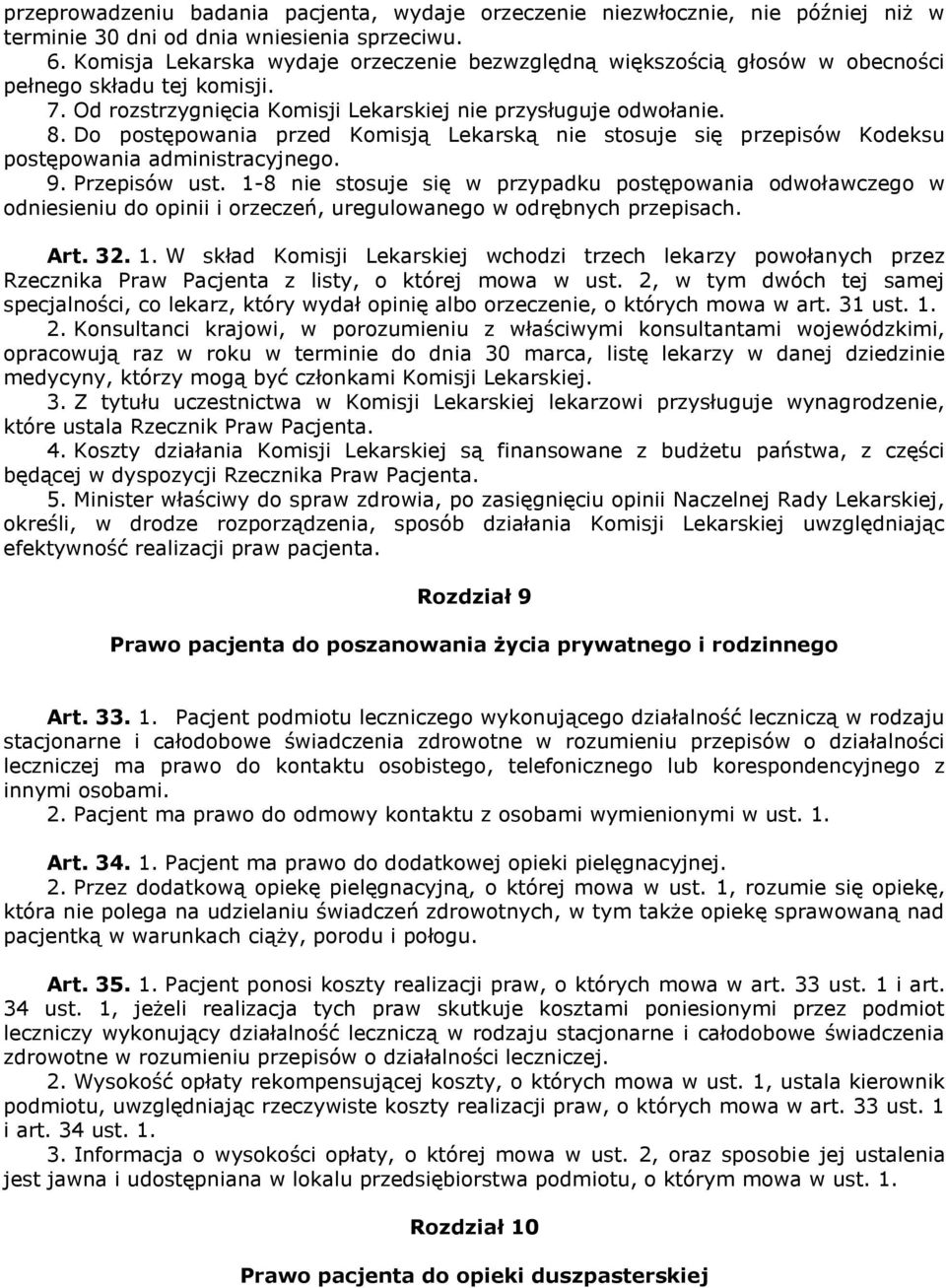 Do postępowania przed Komisją Lekarską nie stosuje się przepisów Kodeksu postępowania administracyjnego. 9. Przepisów ust.