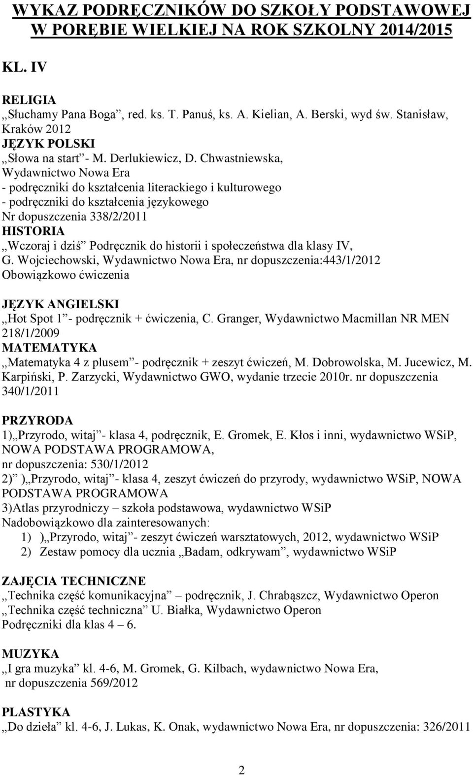 Chwastniewska, Wydawnictwo Nowa Era - podręczniki do kształcenia literackiego i kulturowego - podręczniki do kształcenia językowego Nr dopuszczenia 338/2/2011 Wczoraj i dziś Podręcznik do historii i